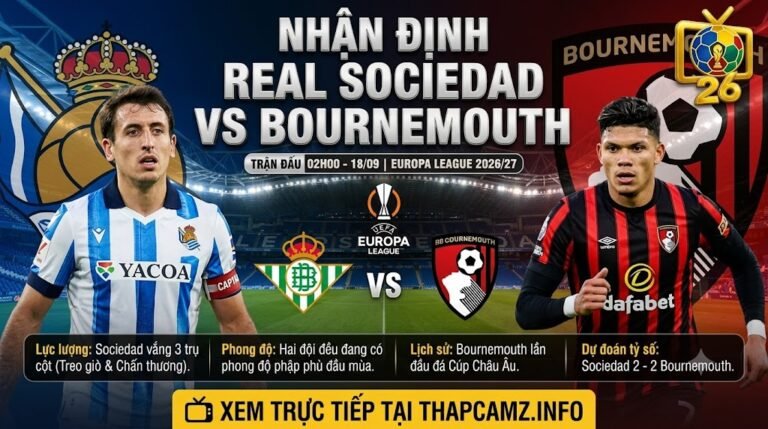 Nhận định bóng đá Real Sociedad vs Bournemouth lúc 02h00 ngày 18/09 tại Europa League - ThapcamTV